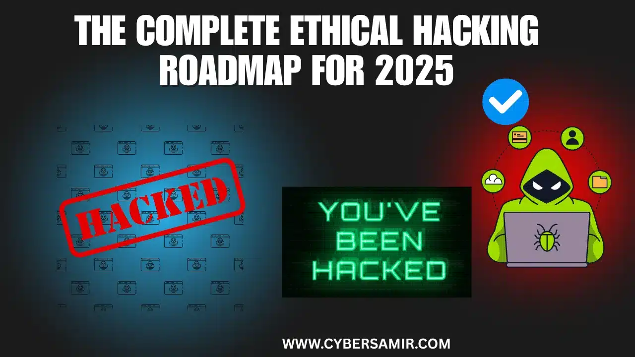 The Complete Ethical Hacking Roadmap for 2025